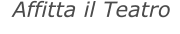 Affitta il Teatro